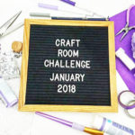 Craft Room Challenge January 2018