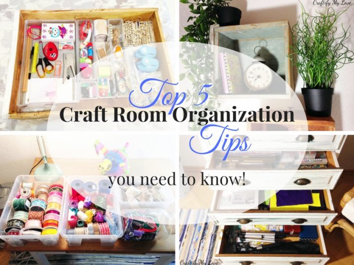 Top 5 Craft Room Organization Tips You Need To Know | Craftify My Love
